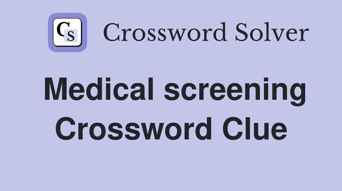 Medical screening Crossword Clue