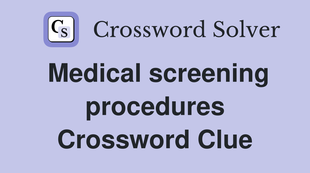 Medical screening procedures Crossword Clue