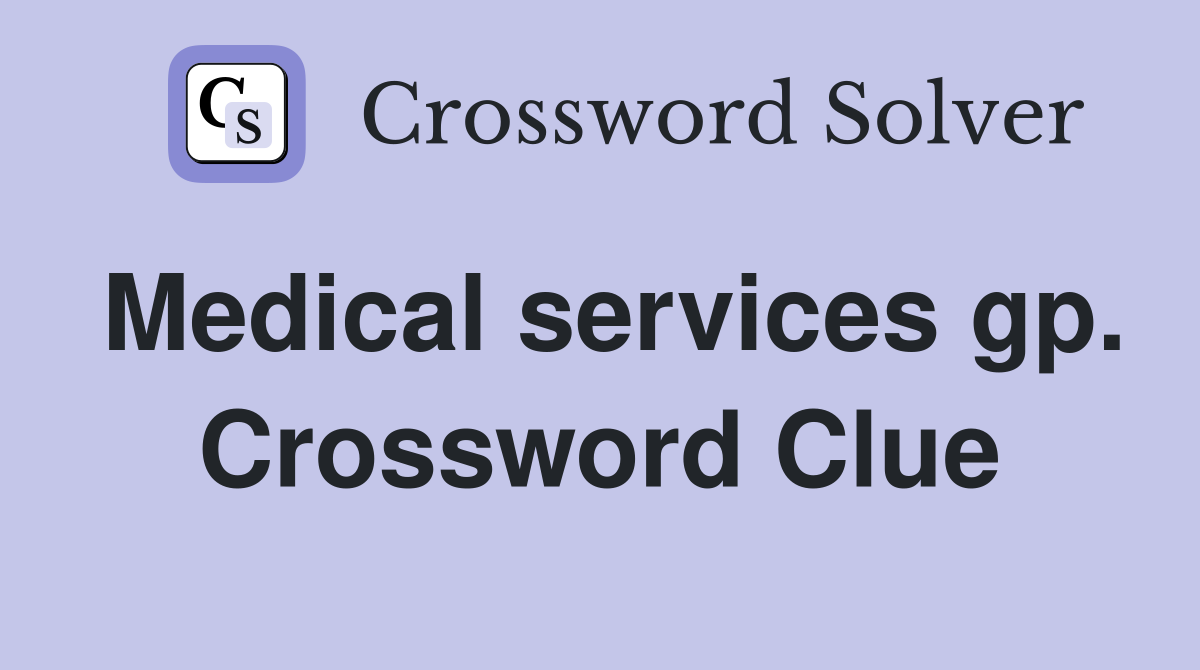 Medical services gp. Crossword Clue