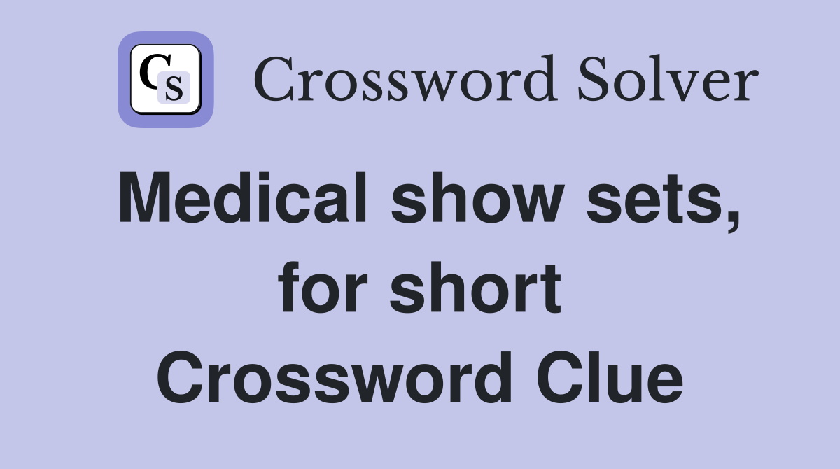 Medical show sets, for short Crossword Clue