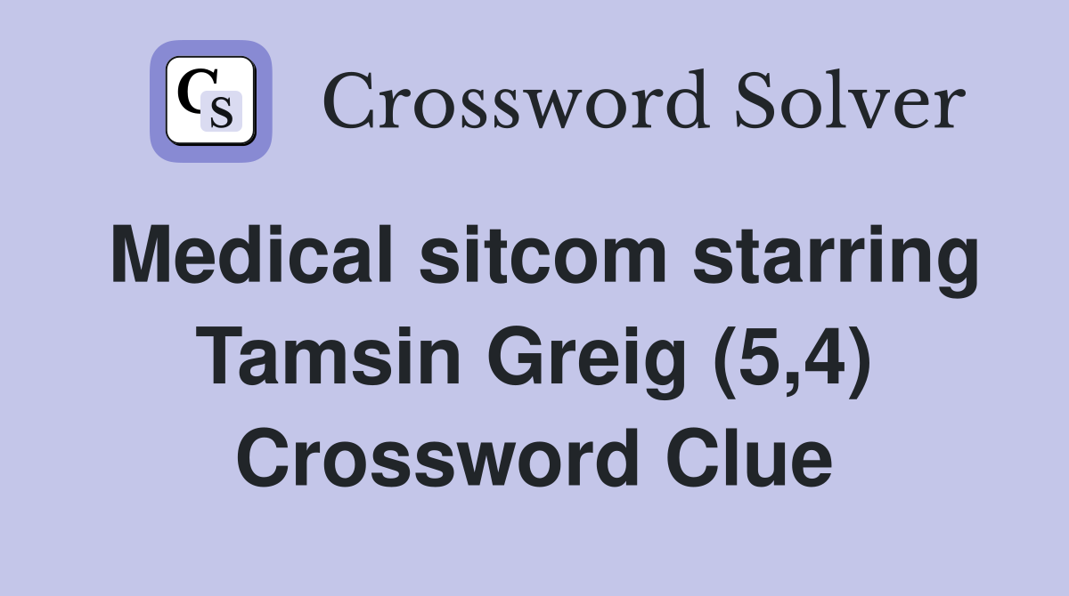Medical sitcom starring Tamsin Greig (5,4) Crossword Clue