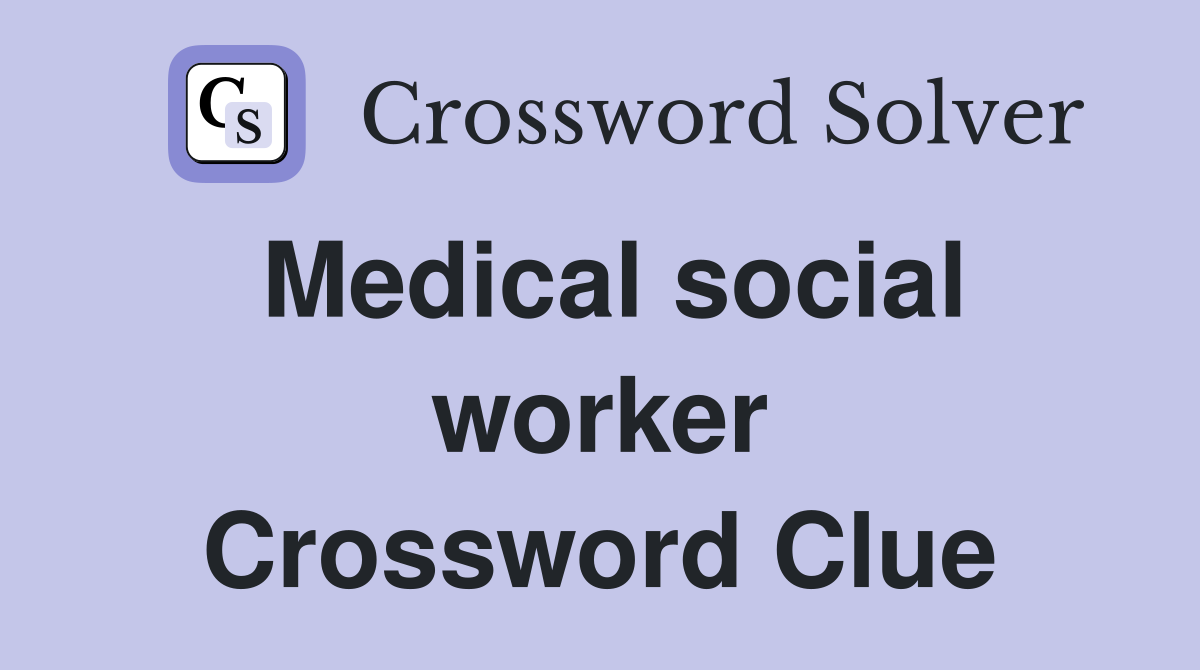 Medical social worker Crossword Clue