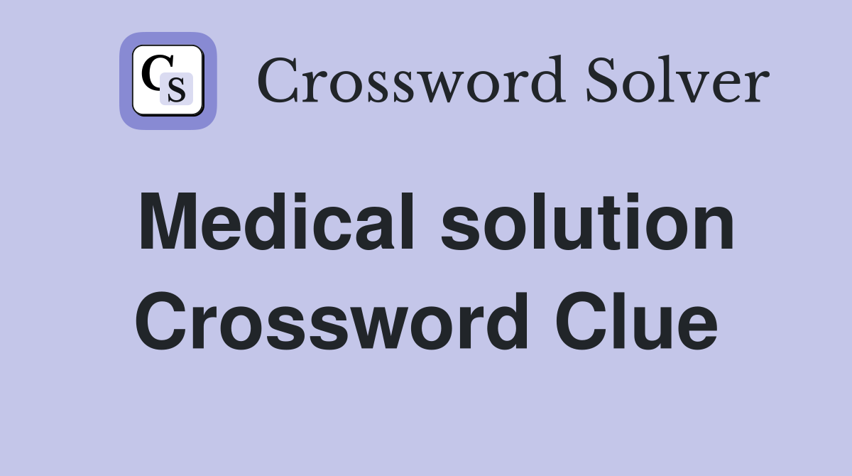 Medical solution Crossword Clue