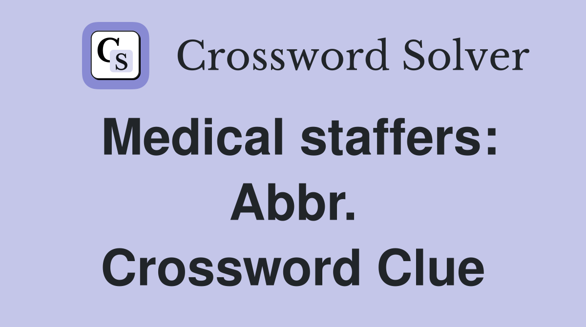 Medical staffers: Abbr. Crossword Clue
