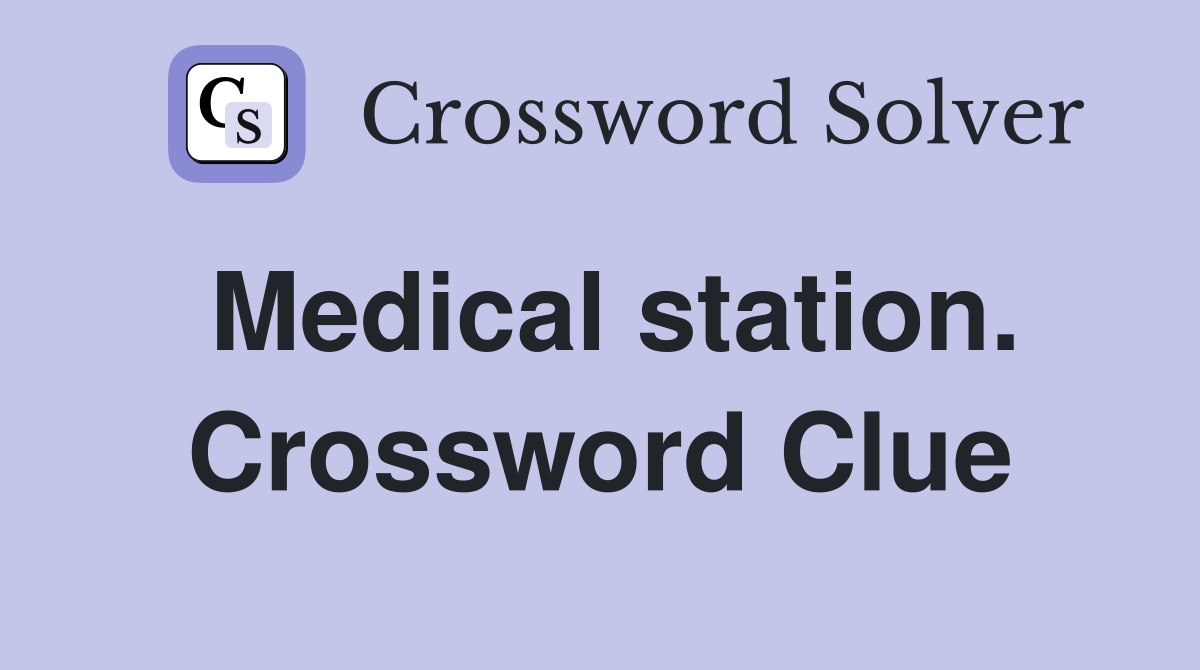 Medical station. Crossword Clue