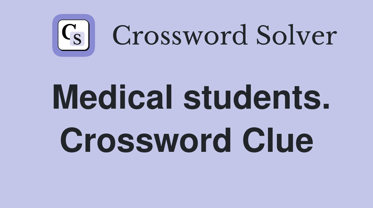 Medical students. Crossword Clue