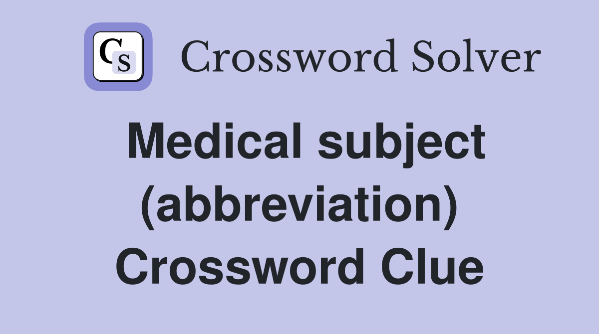 Medical subject (abbreviation) Crossword Clue