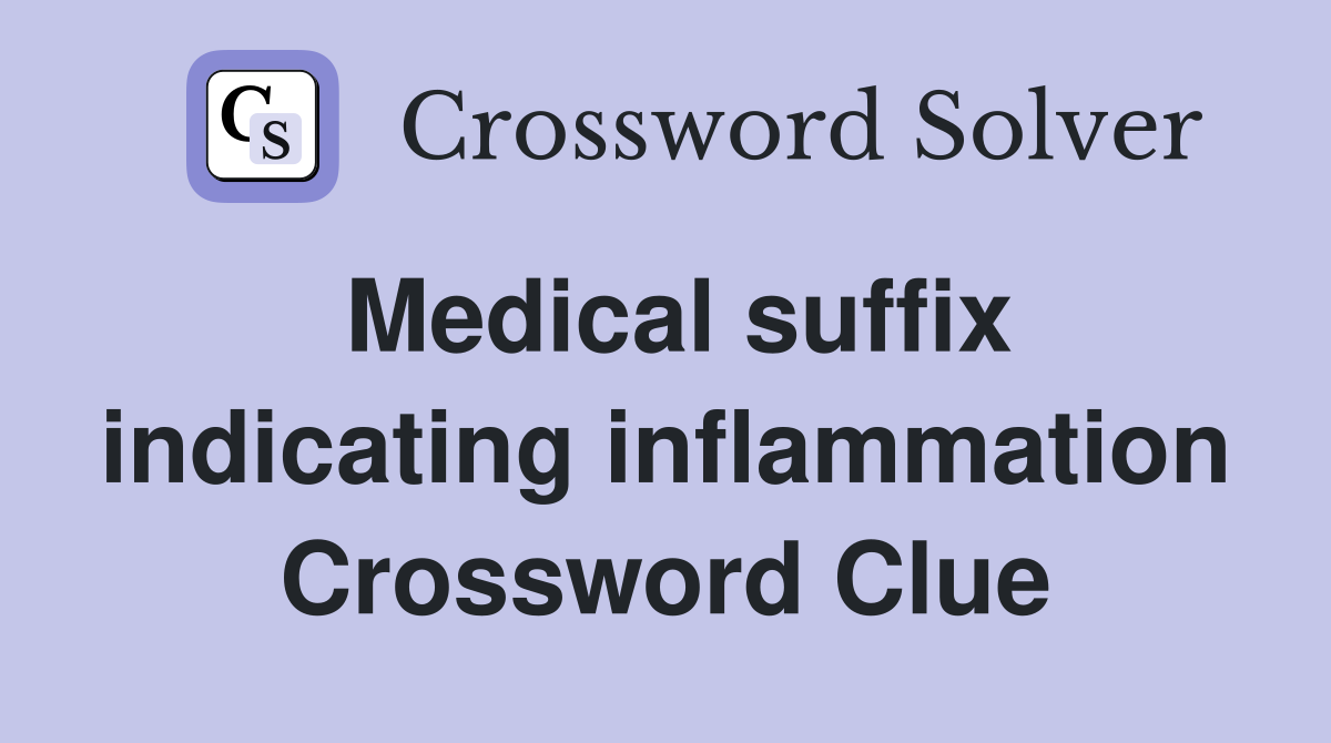 Medical suffix indicating inflammation Crossword Clue