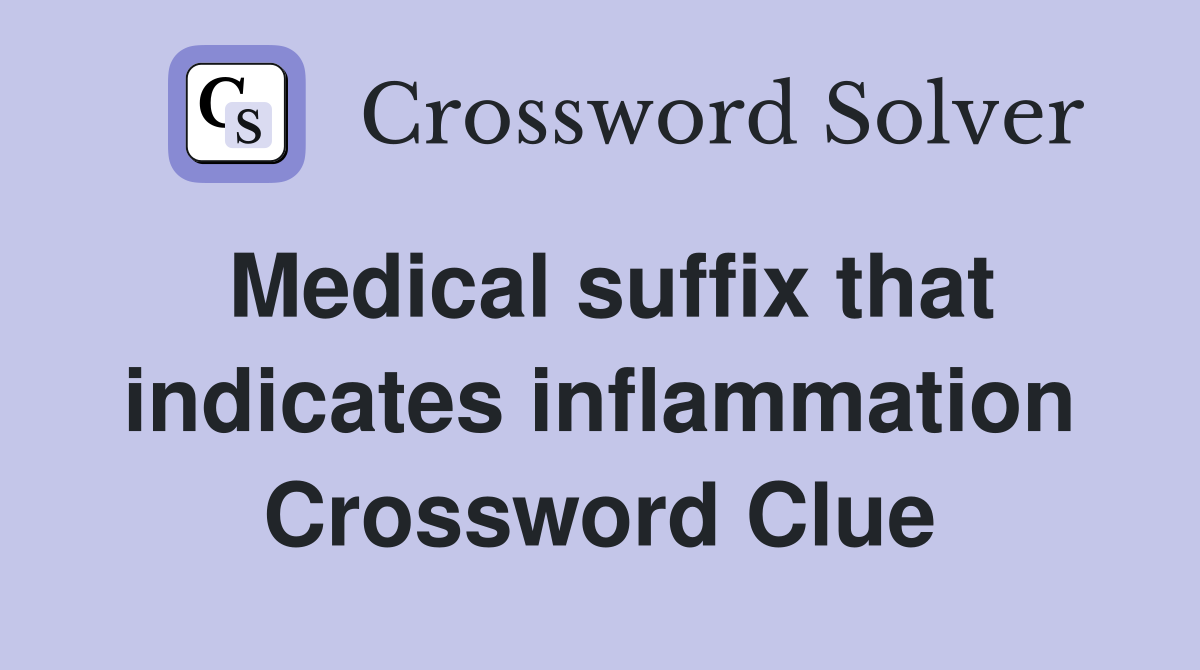 Medical suffix that indicates inflammation Crossword Clue