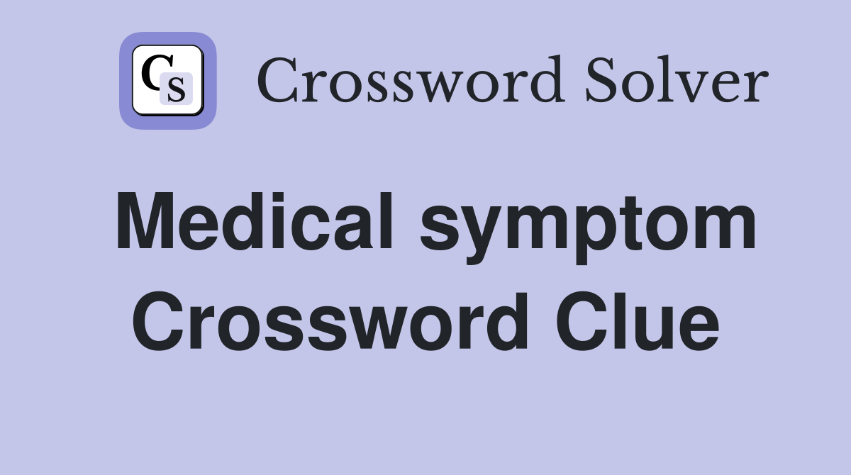 Medical symptom Crossword Clue