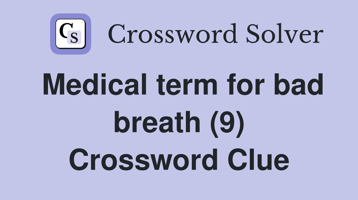 Medical term for bad breath (9) Crossword Clue