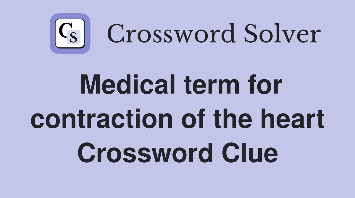 Medical term for contraction of the heart Crossword Clue