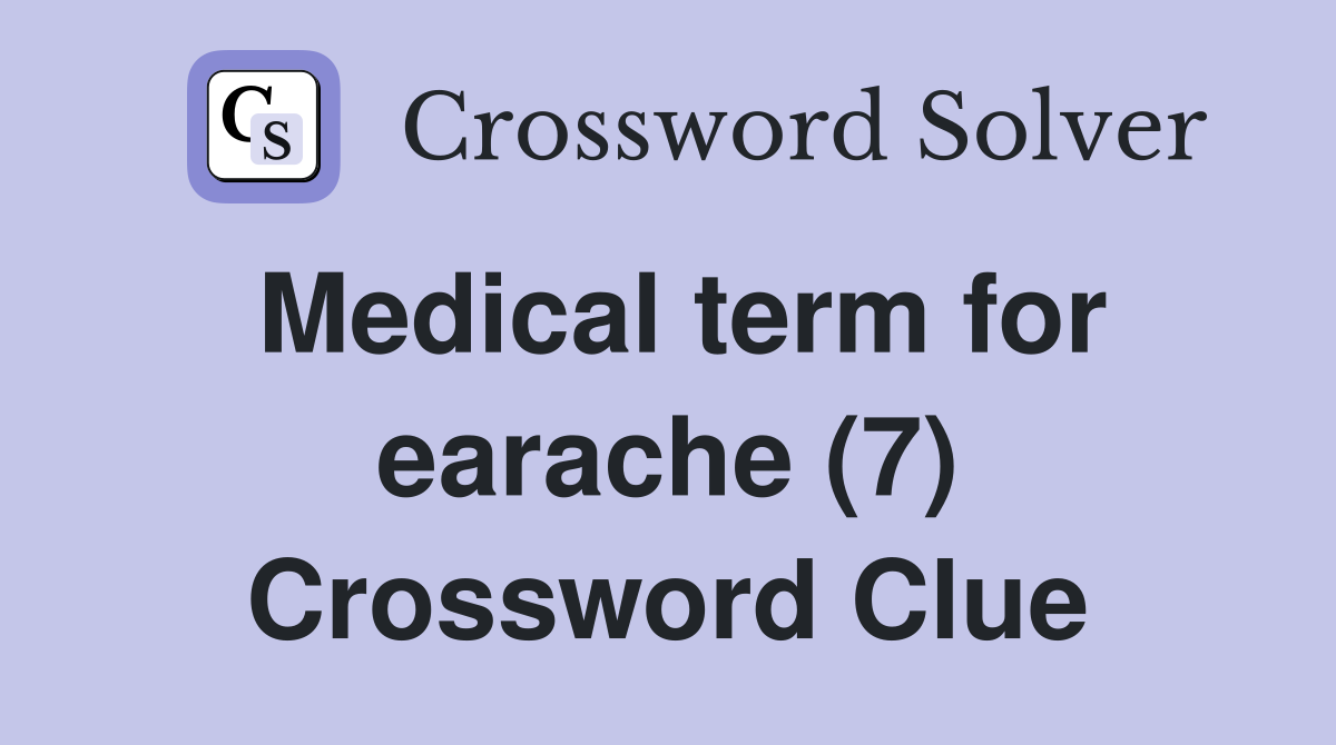 Medical term for earache (7) Crossword Clue