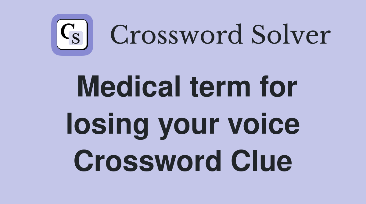 Medical term for losing your voice Crossword Clue