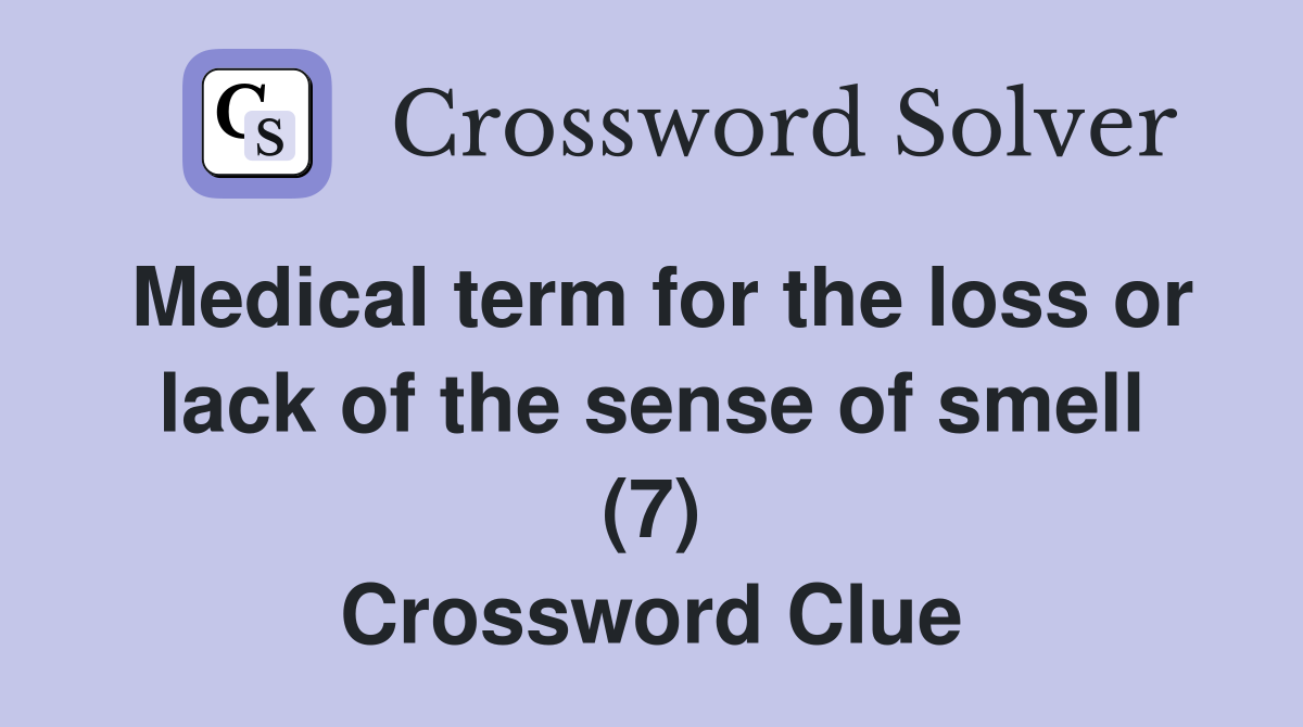 Medical term for the loss or lack of the sense of smell (7) Crossword Clue