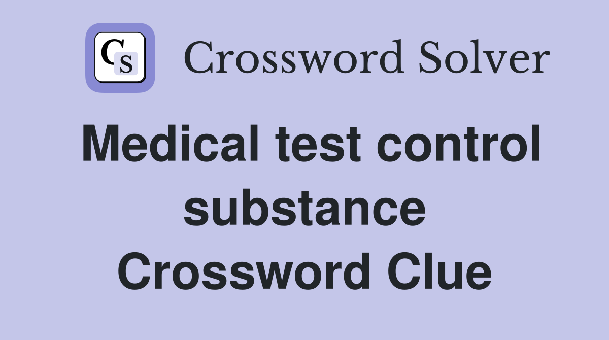 Medical test control substance Crossword Clue