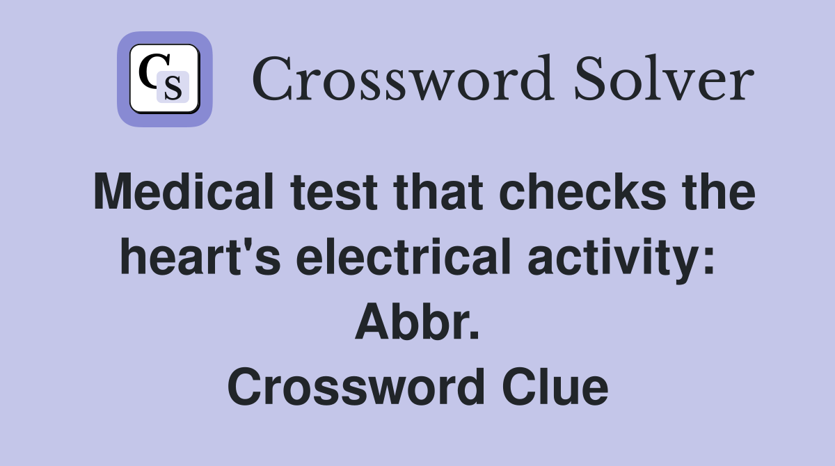 Medical test that checks the heart's electrical activity: Abbr. Crossword Clue