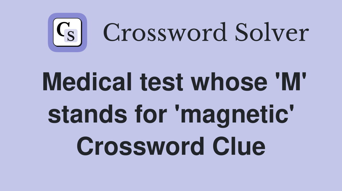 Medical test whose 'M' stands for 'magnetic' Crossword Clue
