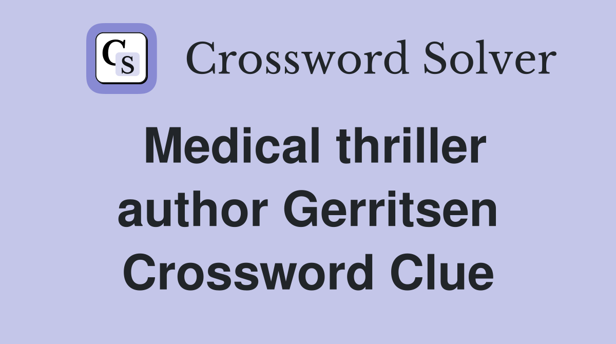 Medical thriller author Gerritsen Crossword Clue