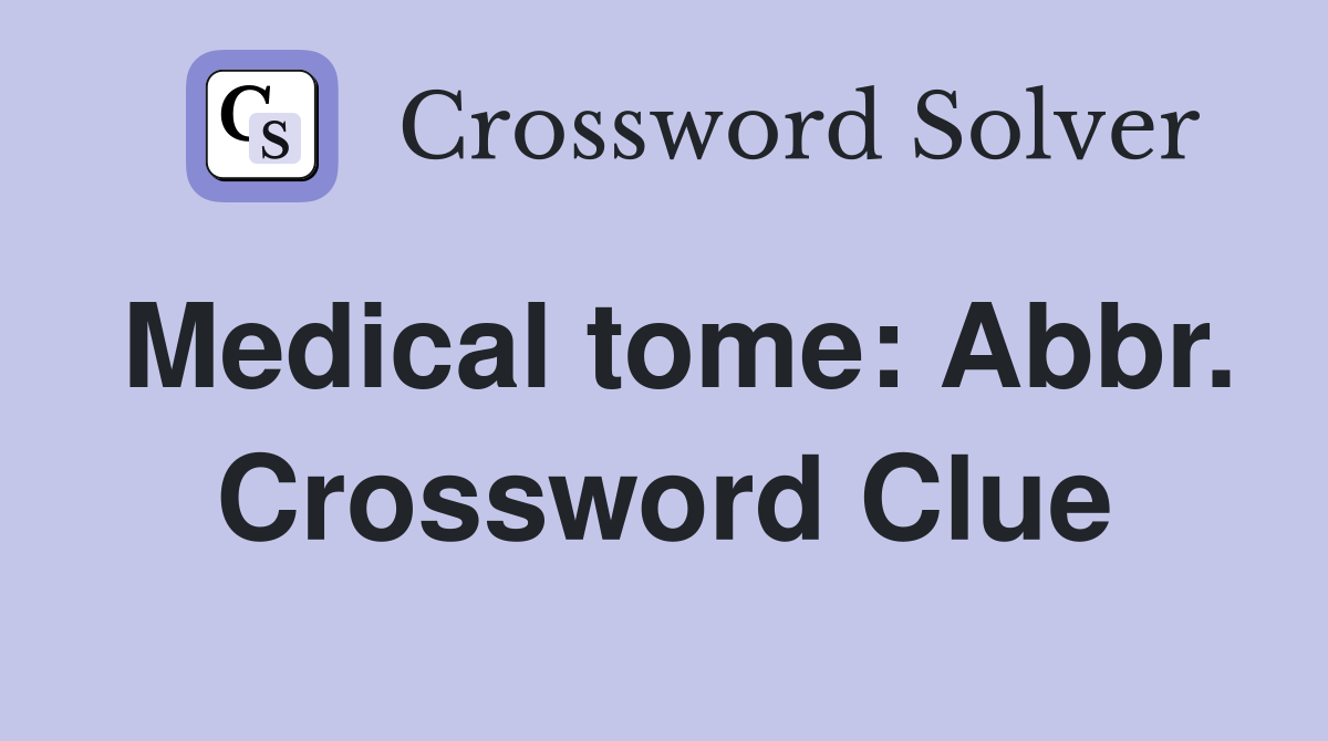 Medical tome: Abbr. Crossword Clue
