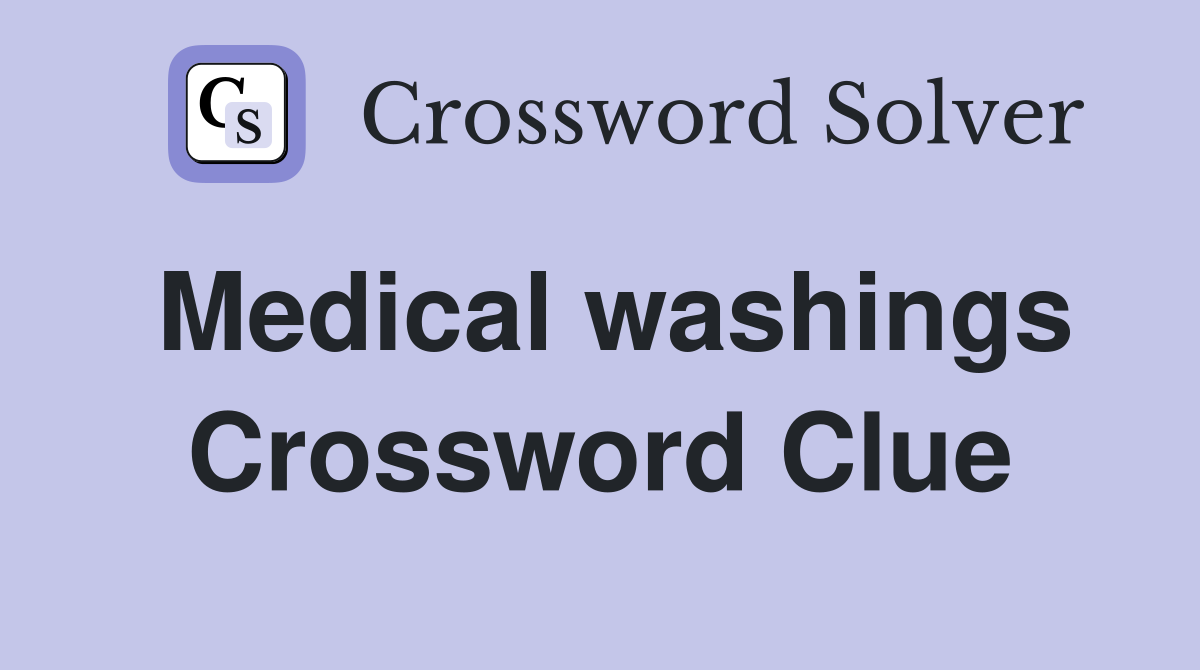 Medical washings Crossword Clue