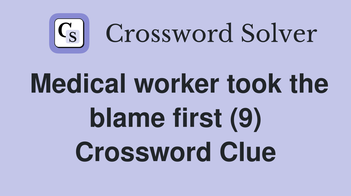 Medical worker took the blame first (9) Crossword Clue