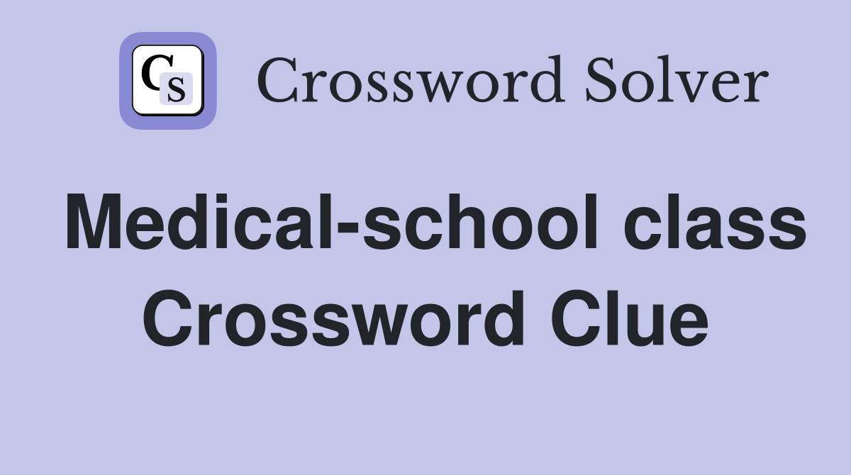 Medical-school class Crossword Clue