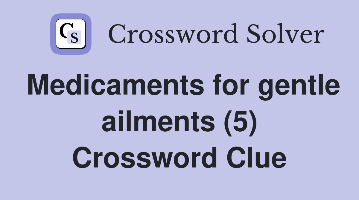 Medicaments for gentle ailments (5) Crossword Clue
