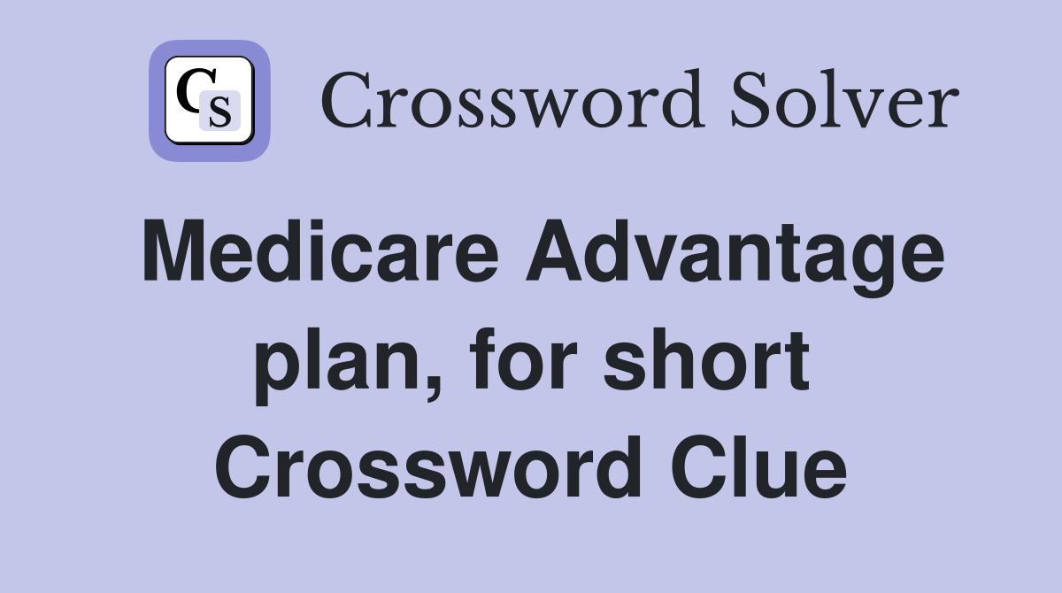 Medicare Advantage plan, for short Crossword Clue