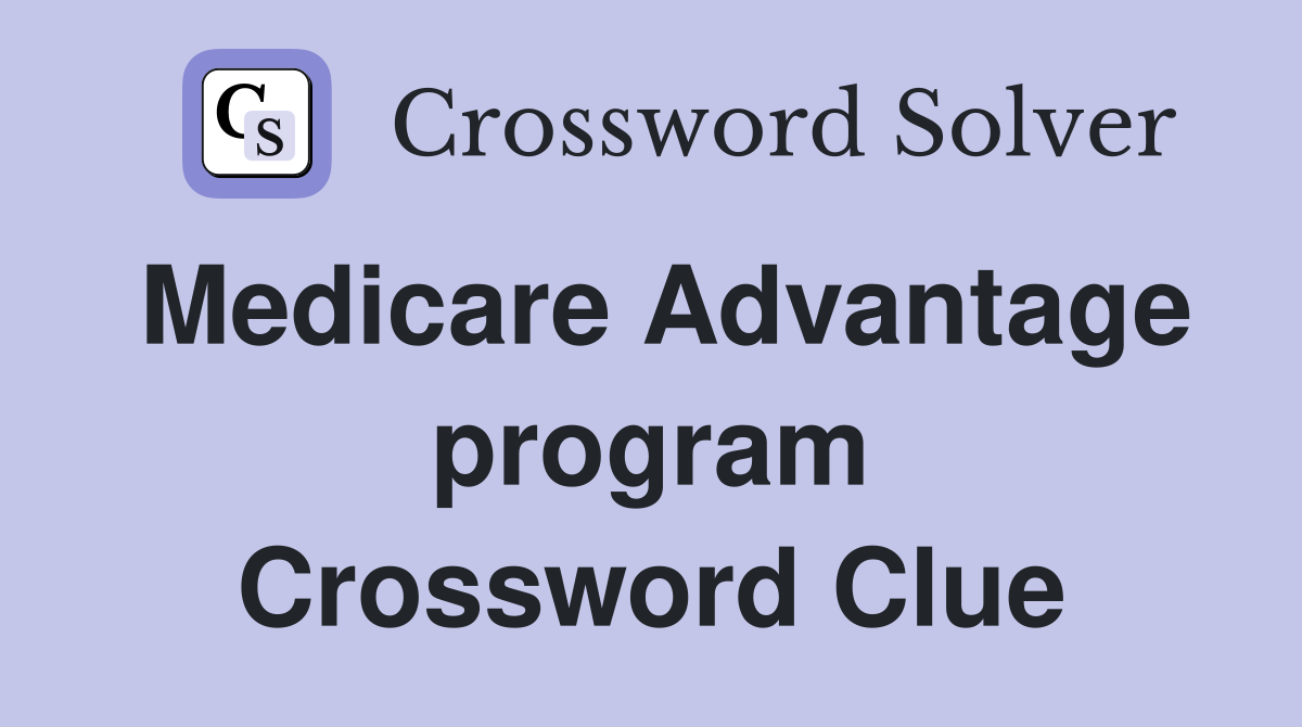 Medicare Advantage program Crossword Clue