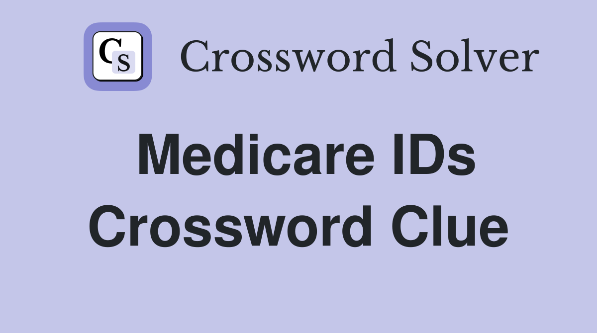 Medicare IDs Crossword Clue