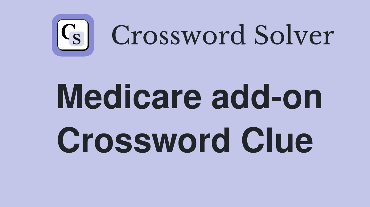 Medicare add-on Crossword Clue