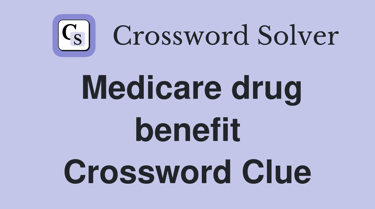 Medicare drug benefit Crossword Clue