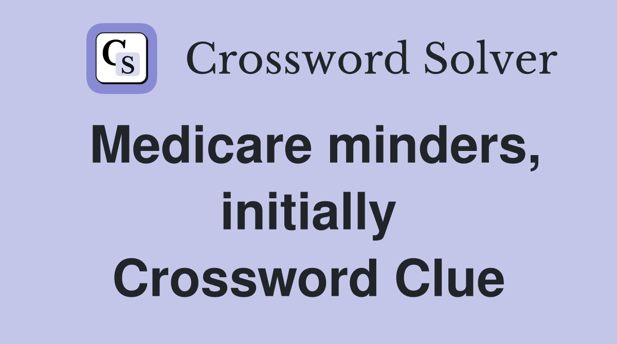 Medicare minders, initially Crossword Clue