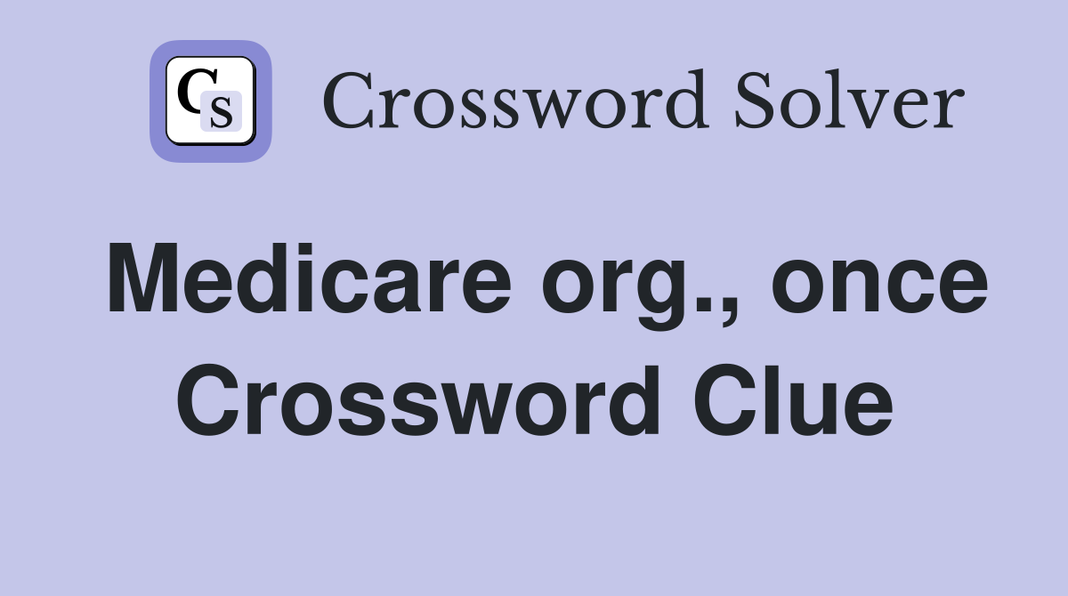 Medicare org., once Crossword Clue
