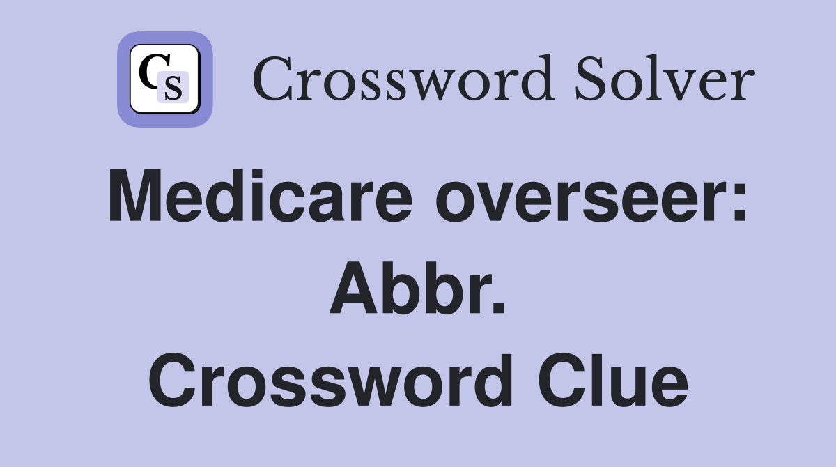 Medicare overseer: Abbr. Crossword Clue
