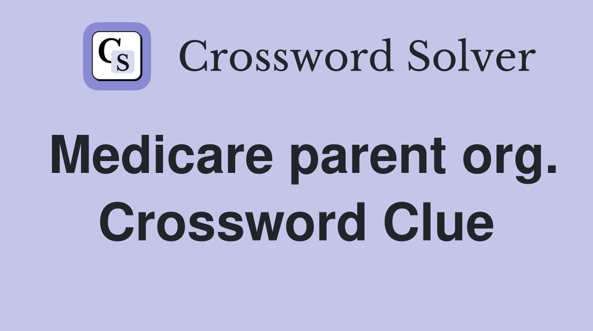 Medicare parent org. Crossword Clue