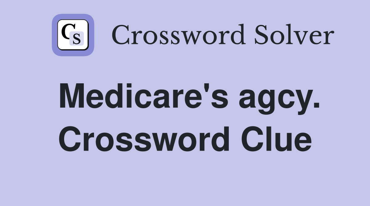 Medicare's agcy. Crossword Clue