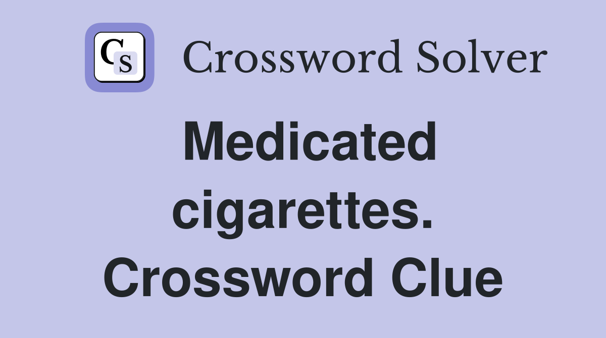 Medicated cigarettes. Crossword Clue