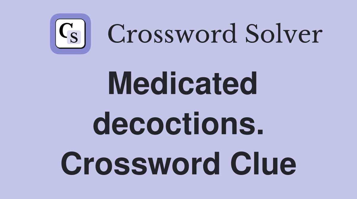 Medicated decoctions. Crossword Clue