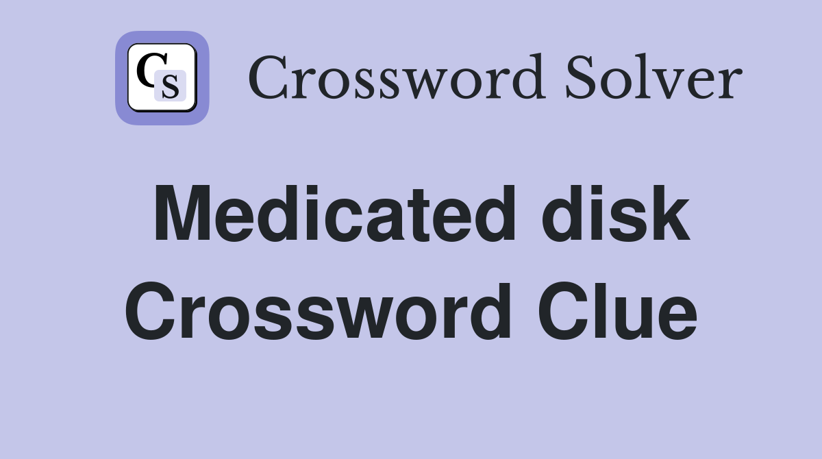 Medicated disk Crossword Clue