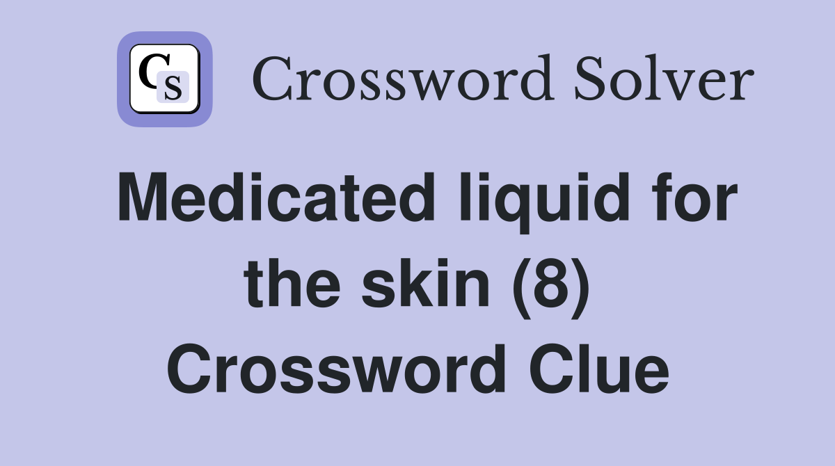 Medicated liquid for the skin (8) Crossword Clue