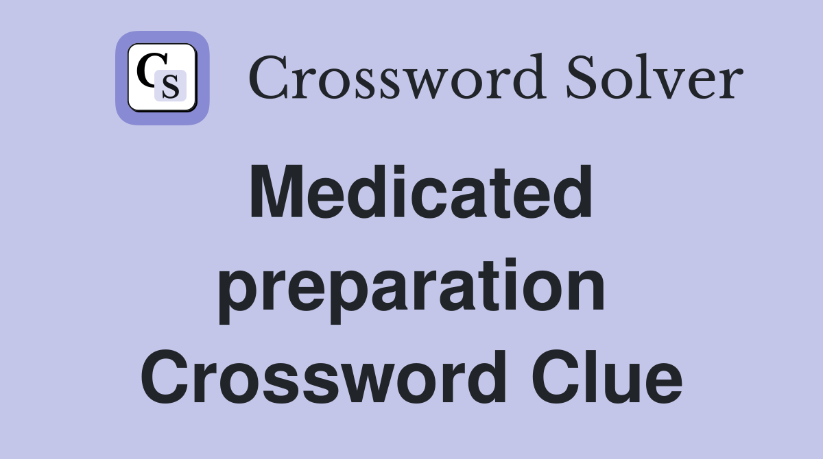 Medicated preparation Crossword Clue