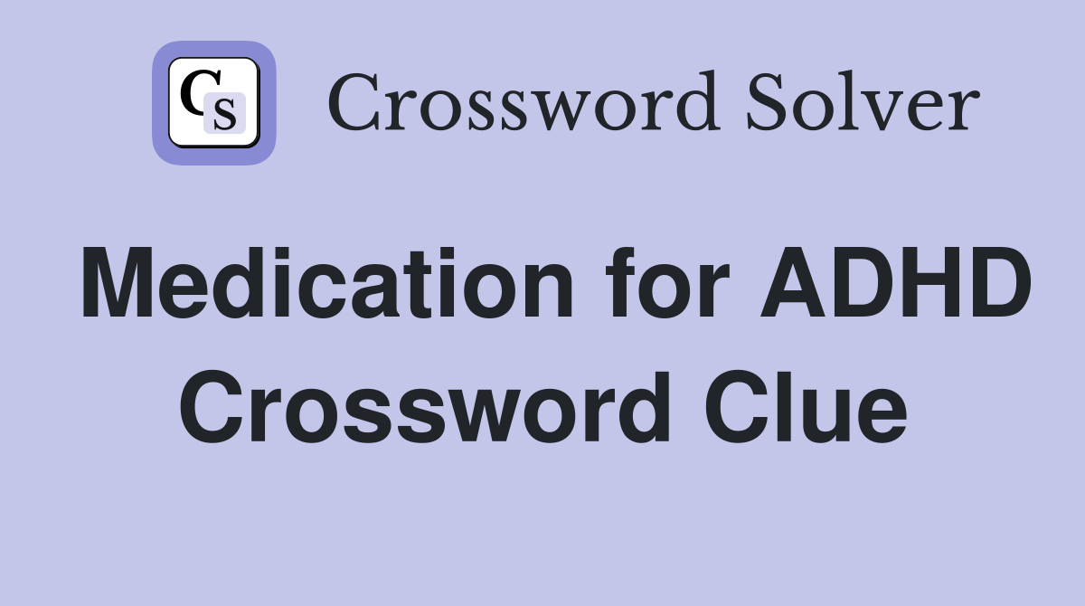 Medication for ADHD Crossword Clue