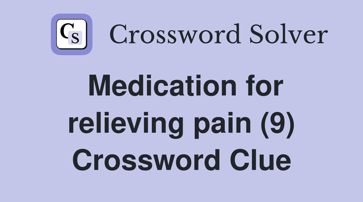 Medication for relieving pain (9) Crossword Clue