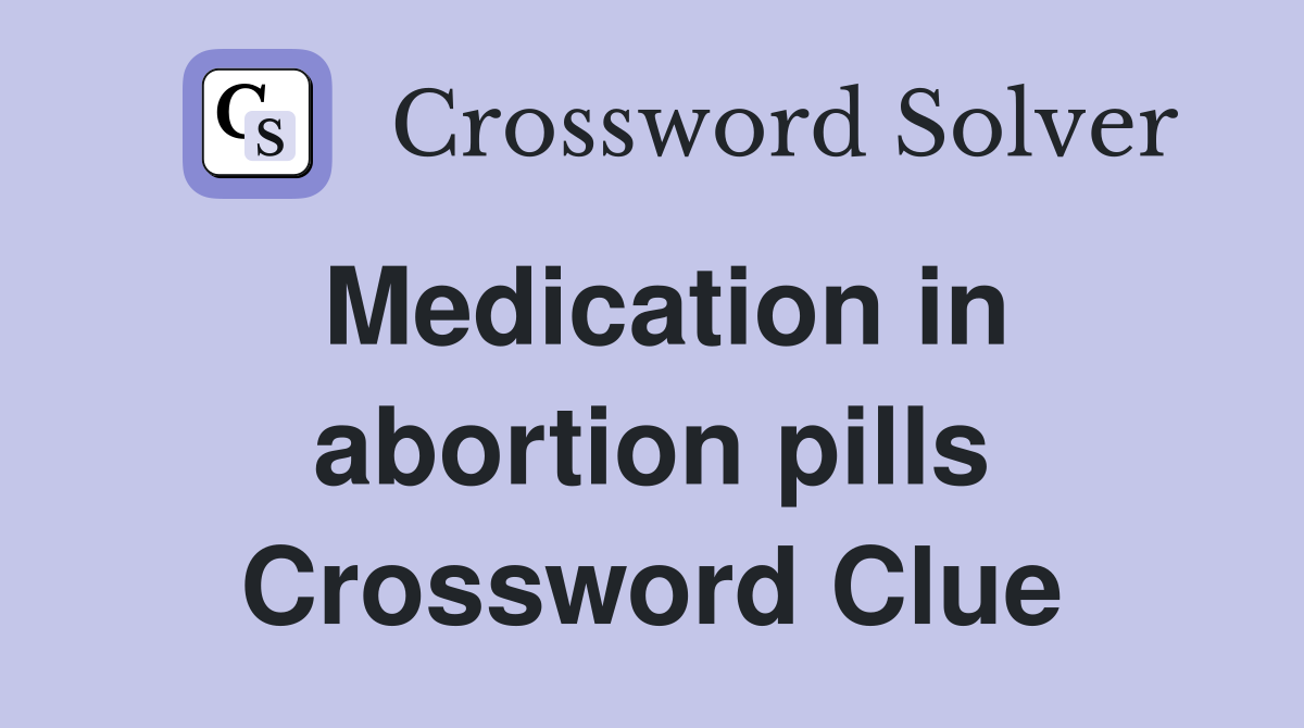 Medication in abortion pills Crossword Clue