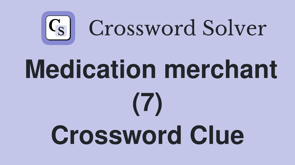 Medication merchant (7) Crossword Clue