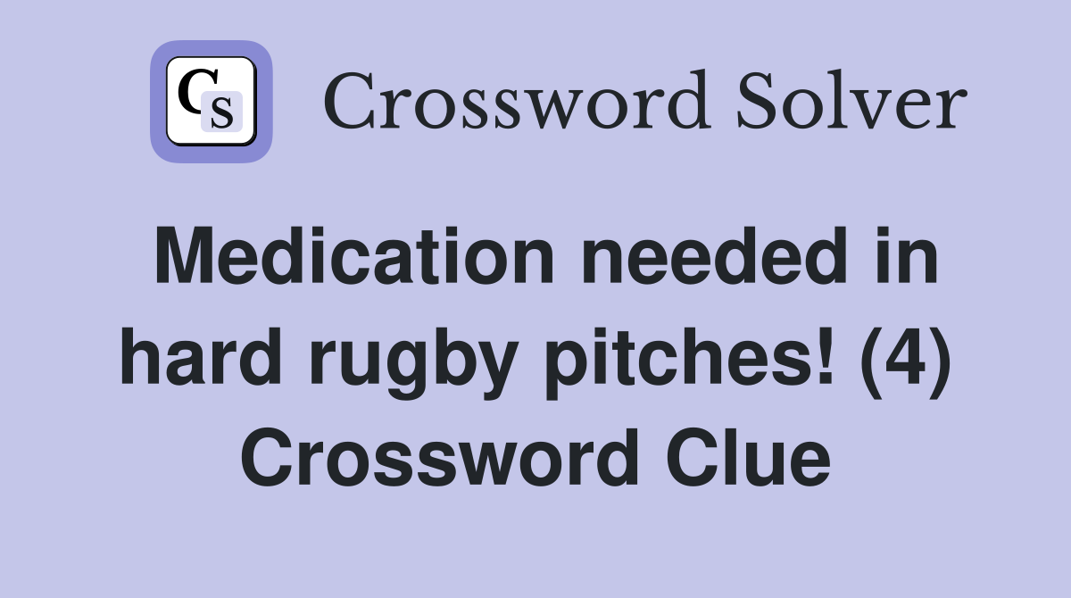 Medication needed in hard rugby pitches! (4) Crossword Clue