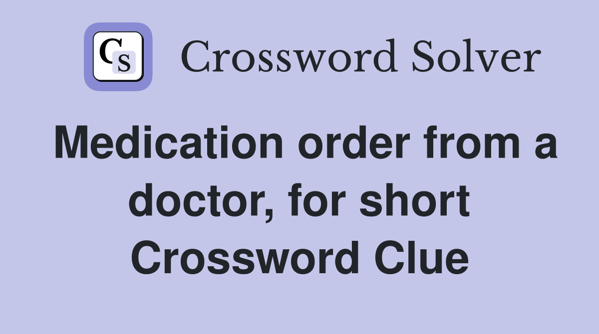 Medication order from a doctor, for short Crossword Clue