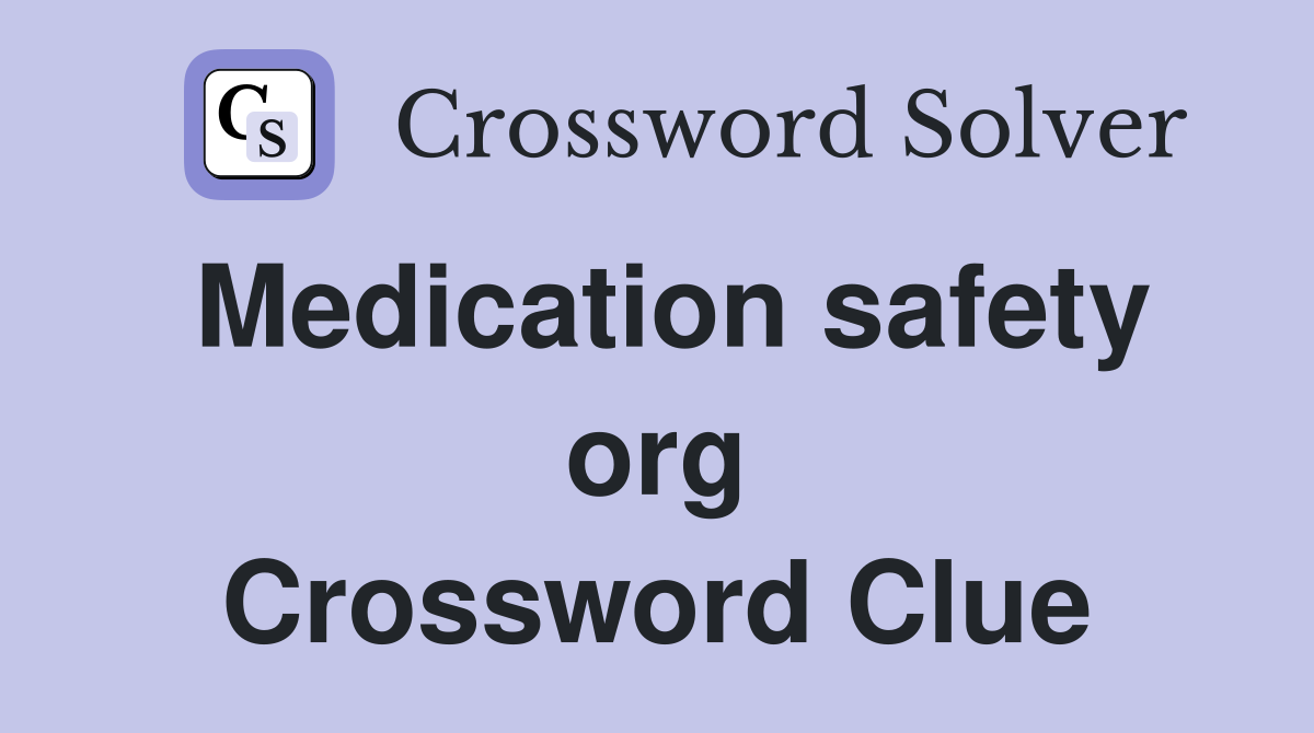 Medication safety org Crossword Clue